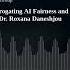 Interrogating AI Fairness And Bias In Dermatology And Beyond With Dr Roxana Daneshjou