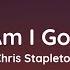 Chris Stapleton What Am I Gonna Do Lyrics