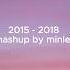 2015 2018 Mashup By Minlee