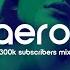 Aero 300K Subscribers Mix By Keepin It Heale