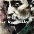 Franz Kafka About Stupidity