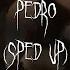 Pedro Sped Up