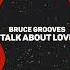 Bruce Grooves Talk About Love