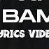 You Want To Bamba You Wana Chill With The Big Boys Official Lyric Video