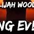 Elijah Woods Everything Everywhere Always Lyrics