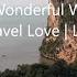 What A Wonderful World Music Travel Love Lyrics