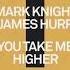 Mark Knight James Hurr You Take Me Higher Extended Mix