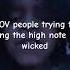 POV People Try To Sing The High Note In Wicked