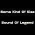 Some Kind Of Kiss Sound Of Legend