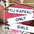 Dj Kapral Only Girls