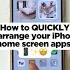QUICKLY Rearrange IPHONE Home Screen Apps