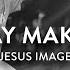 Way Maker Jesus Image Steffany Gretzinger John Wilds