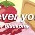 Blackpink Forever Young Slowed Reverb