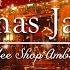 Christmas Cafe Music Winter Cafe Atmosphere And Pleasant Bossa Nova Jazz For Happy Holidays