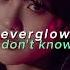 Everglow You Don T Know Me Sped Up