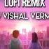 Tu Hi Yaar Mera Lofi Remix Dj Vishal Verma Love Remix 2023