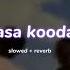 Aasa Kooda S L O W E D R E V E R B Lilvibe