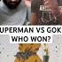 SUPERMAN VS GOKU WHO WINS