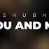 Shubh You And Me