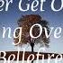 I Ll Never Get Over You Getting Over Me Lyrics By Bellefire