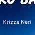 Ba T Di Ko Ba Nasabi Krizza Neri Lyrics