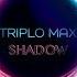 Triplo Max Shadow Official Single