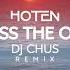 Hoten Across The Ocean DJ Chus Remix