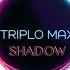 Triplo Max Shadow Official Audio