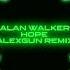 Alan Walker Hope AlexGun Remix