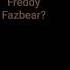 Mmm Guys Its That The Freddy Fazbear