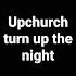 Upchurch Turn Up The Night