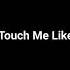 Artlss Touch Me Like You Do