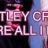 Mötley Crüe You Re All I Need Lyrics