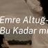 Emre Altuğ Bu Kadar Mı Speed Up