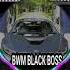 BMW BLACK BOSS BASS BOOSTED