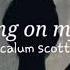 Dancing On My Own Calum Scott Slowed