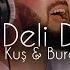 Kurtuluş Kuş Burak Bulut Es Deli Deli Halil Yıldırım Remix