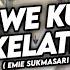 DJ GEWE KU ORE KELATE EMIE SUKMASARI EGIE RMX