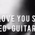 I Love You So The Walters Slowed Short Guitar Solo