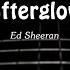 Ed Sheeran Afterglow Lyrics Chords