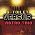 G Toilet Vs Astro Trio 1v1 Edit Viral Skibidi Skibiditoilet DaFuqBoom