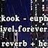 Jungkook Euphoria Dj Swivel Forever Mix Slowed Reverb Heavy Rain READ DESC