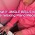 What Happens When You Mix JINGLE BELLS With RELAXING Piano