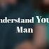 Understand Your Man