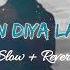 Hathaan Diya Lakiraan Slow Reverb New Punjabi Song Lofi Song