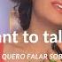 I Don T Want To Talk About It Em Português Por Regina Serafim