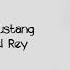 Lana Del Rey White Mustang Lyrics