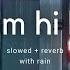 Tum Hi Ho Slowed Reverb Rain 𝒃𝒖𝒕 𝒚𝒐𝒖 𝒓𝒆 𝒕𝒉𝒊𝒏𝒌𝒊𝒏𝒈 𝒐𝒇 𝒔𝒐𝒎𝒆𝒐𝒏𝒆 𝒊𝒕 𝒔 𝒓𝒂𝒊𝒏𝒊𝒏𝒈