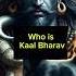 Who Is Kaal Bharav Mahadev Shiva Shakti Mahakaali Mahakaal Shambhu Hindu Maa Shakti