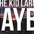 The Kid LAROI MAYBE Lyrics